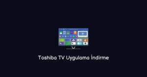 Toshiba TV Uygulama İndirme Kolay Yöntem